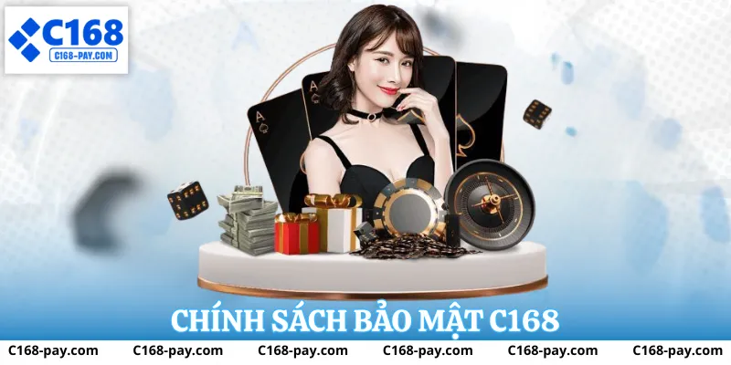 Chính sách bảo mật C168 – Cam kết bảo vệ thông tin và dữ liệu người dùng 1 Chính sách bảo mật C168