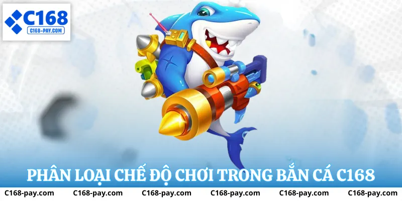 Phân loại chế độ chơi trong bắn cá c168