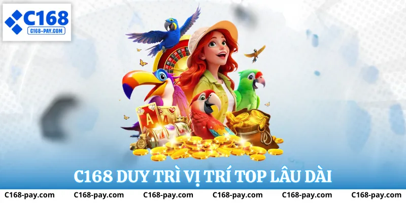 C168 duy trì vị trí top lâu dài